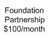 Foundation Partnership $100 per Month